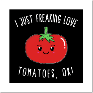 I Just Freaking Love Tomatoes, Ok! Posters and Art